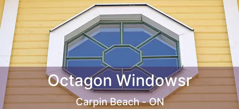  Octagon Windowsr Carpin Beach - ON
