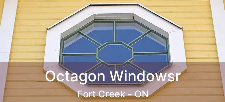  Octagon Windowsr Fort Creek - ON