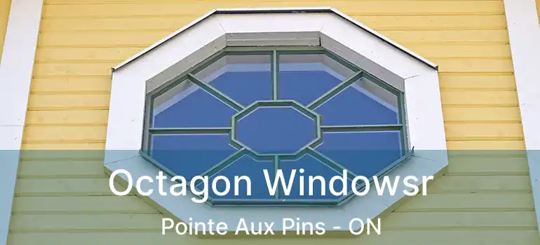  Octagon Windowsr Pointe Aux Pins - ON