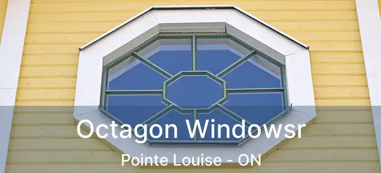  Octagon Windowsr Pointe Louise - ON
