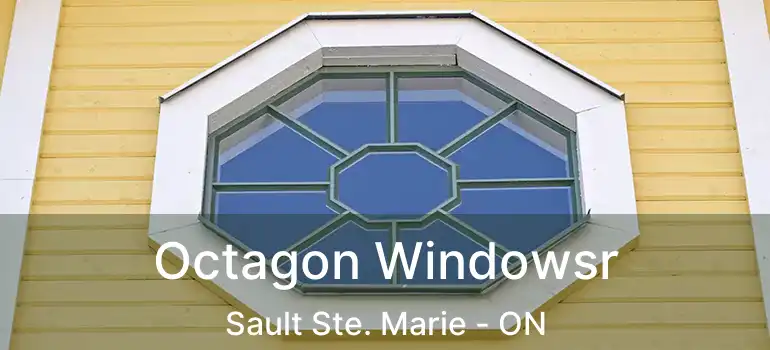  Octagon Windowsr Sault Ste. Marie - ON