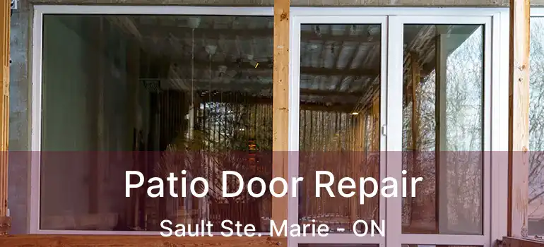  Patio Door Repair Sault Ste. Marie - ON