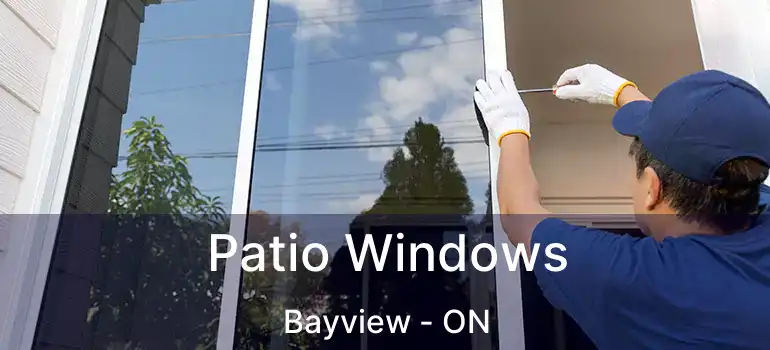  Patio Windows Bayview - ON