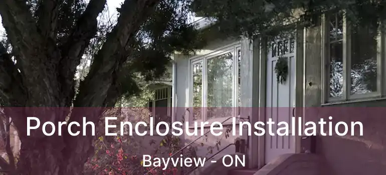  Porch Enclosure Installation Bayview - ON