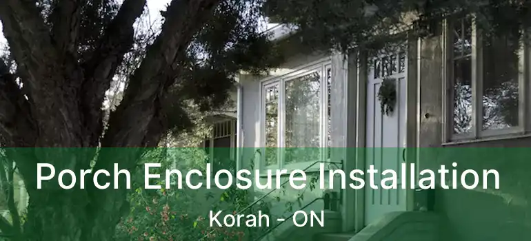  Porch Enclosure Installation Korah - ON