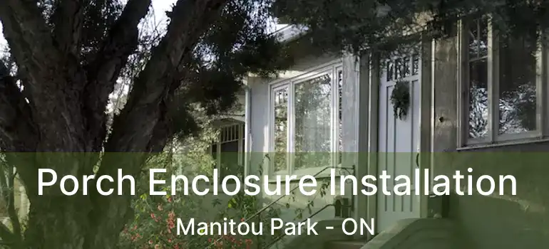  Porch Enclosure Installation Manitou Park - ON