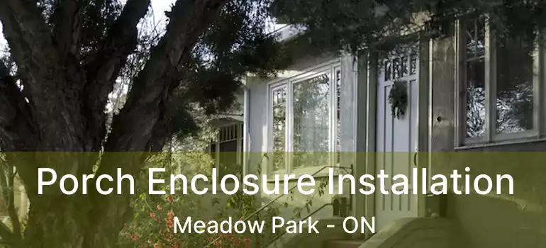 Porch Enclosure Installation Meadow Park - ON