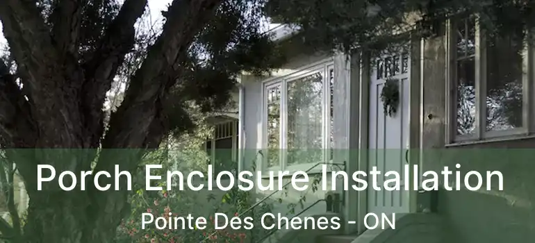  Porch Enclosure Installation Pointe Des Chenes - ON
