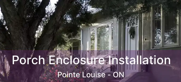  Porch Enclosure Installation Pointe Louise - ON