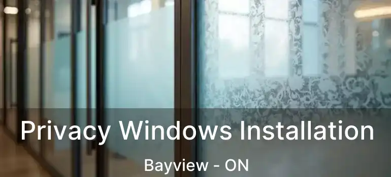  Privacy Windows Installation Bayview - ON