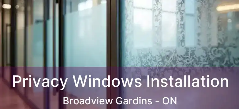  Privacy Windows Installation Broadview Gardins - ON