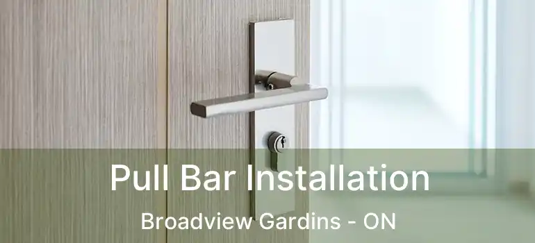  Pull Bar Installation Broadview Gardins - ON