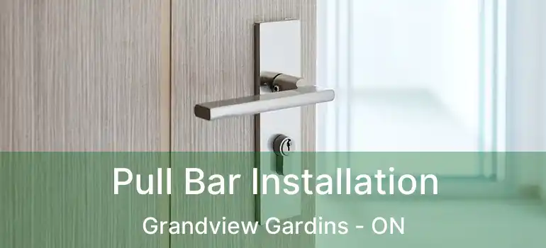  Pull Bar Installation Grandview Gardins - ON