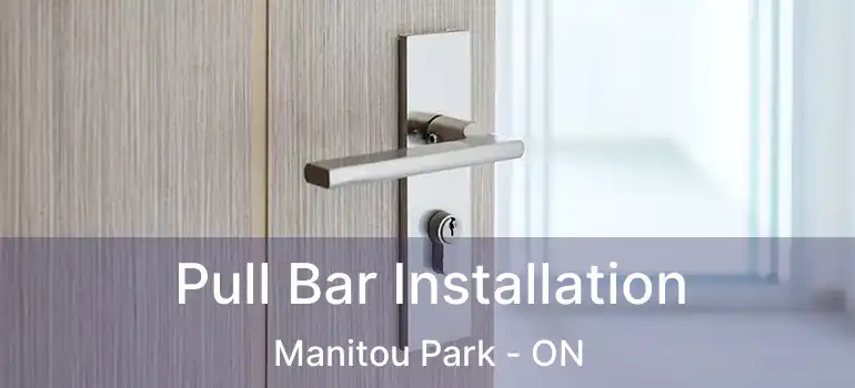  Pull Bar Installation Manitou Park - ON