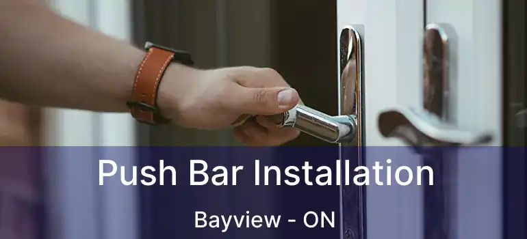  Push Bar Installation Bayview - ON
