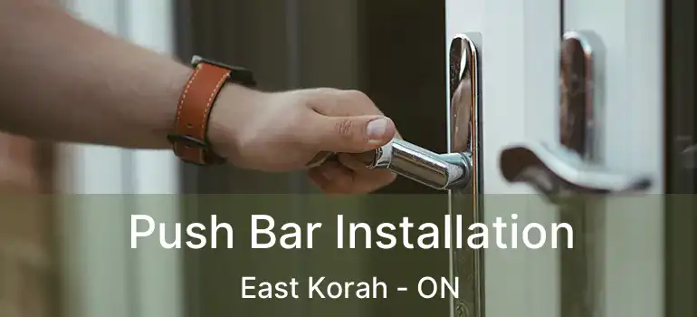  Push Bar Installation East Korah - ON