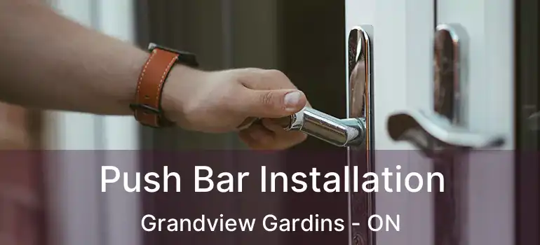  Push Bar Installation Grandview Gardins - ON