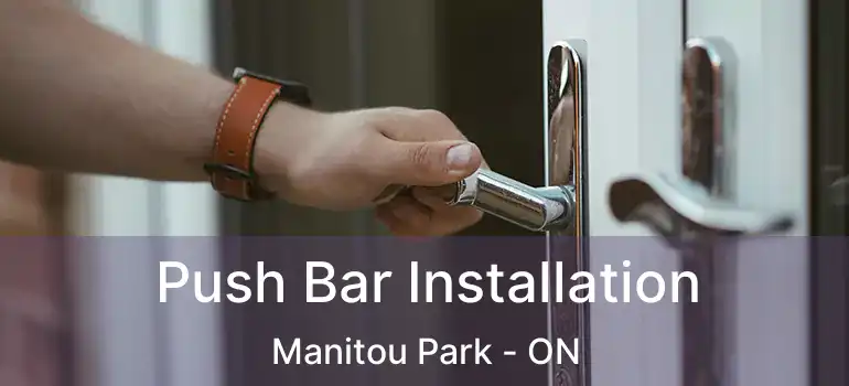  Push Bar Installation Manitou Park - ON