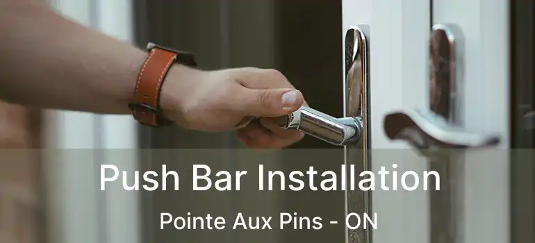  Push Bar Installation Pointe Aux Pins - ON
