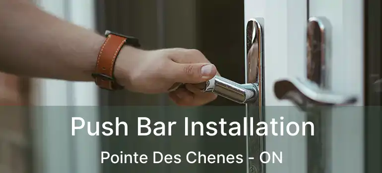  Push Bar Installation Pointe Des Chenes - ON