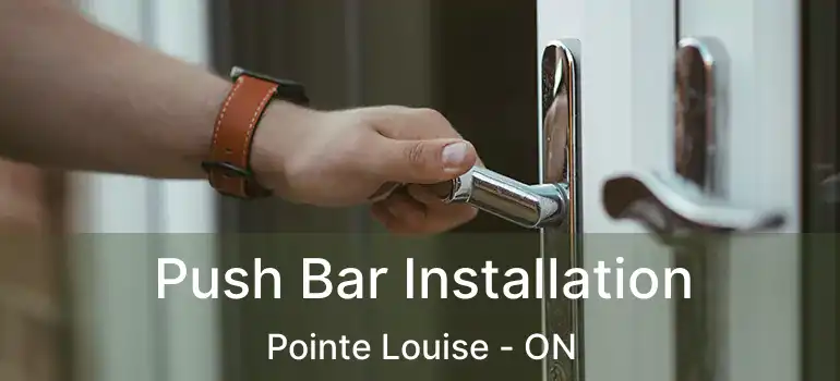  Push Bar Installation Pointe Louise - ON