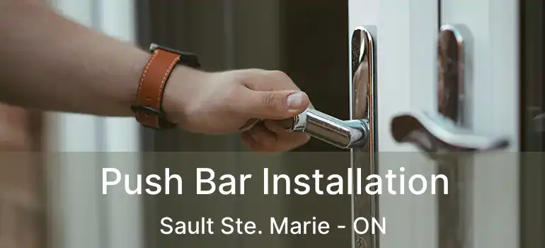  Push Bar Installation Sault Ste. Marie - ON