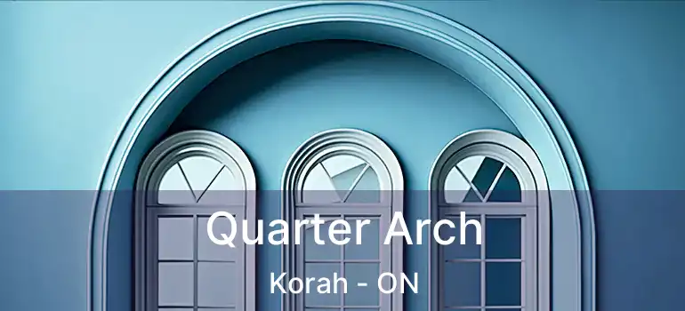  Quarter Arch Korah - ON