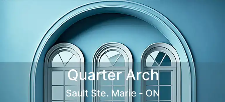  Quarter Arch Sault Ste. Marie - ON