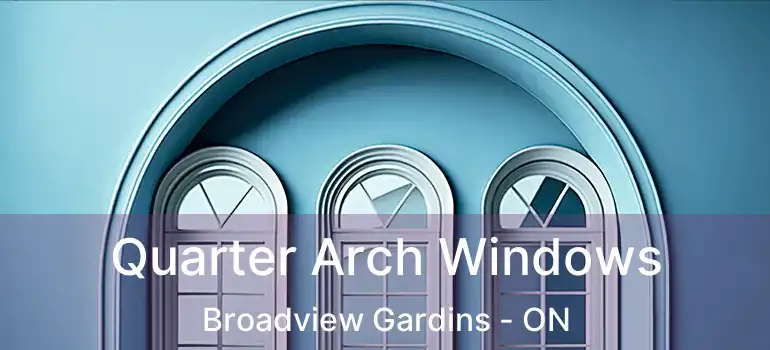  Quarter Arch Windows Broadview Gardins - ON