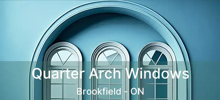  Quarter Arch Windows Brookfield - ON