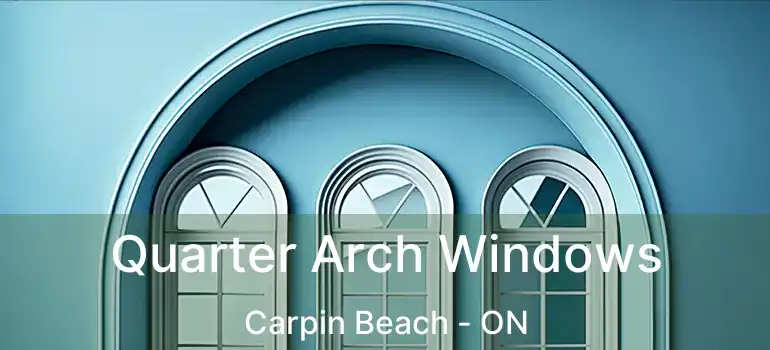  Quarter Arch Windows Carpin Beach - ON
