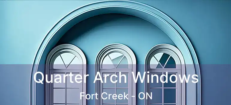 Quarter Arch Windows Fort Creek - ON
