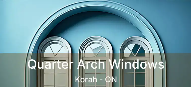  Quarter Arch Windows Korah - ON