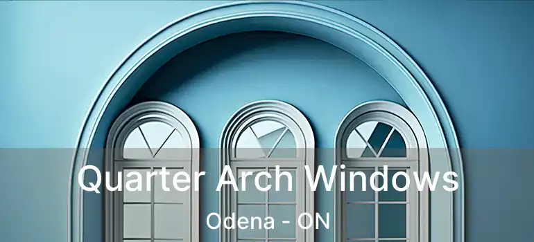  Quarter Arch Windows Odena - ON