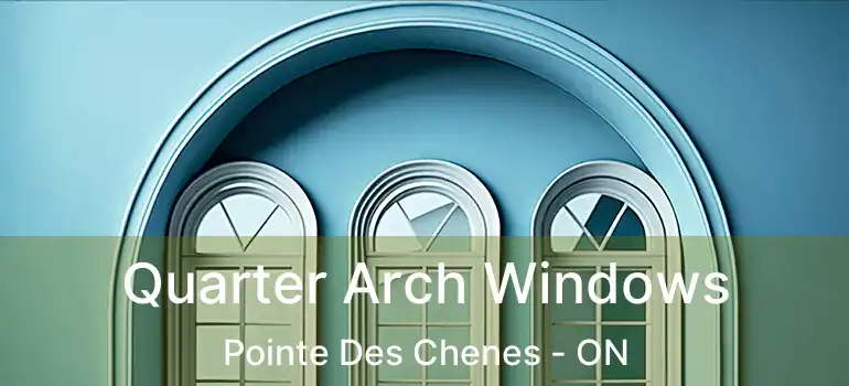 Quarter Arch Windows Pointe Des Chenes - ON