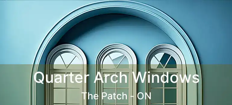  Quarter Arch Windows The Patch - ON