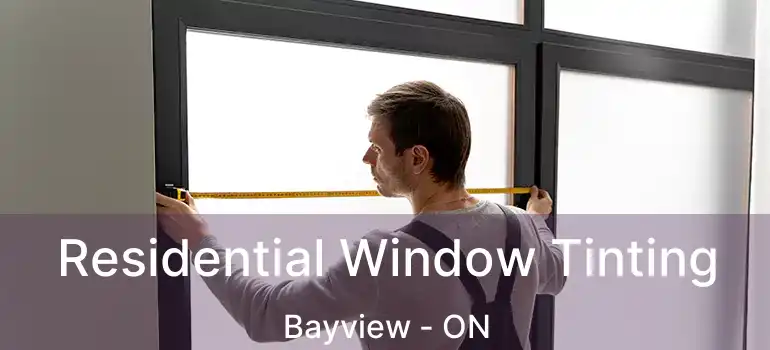  Residential Window Tinting Bayview - ON