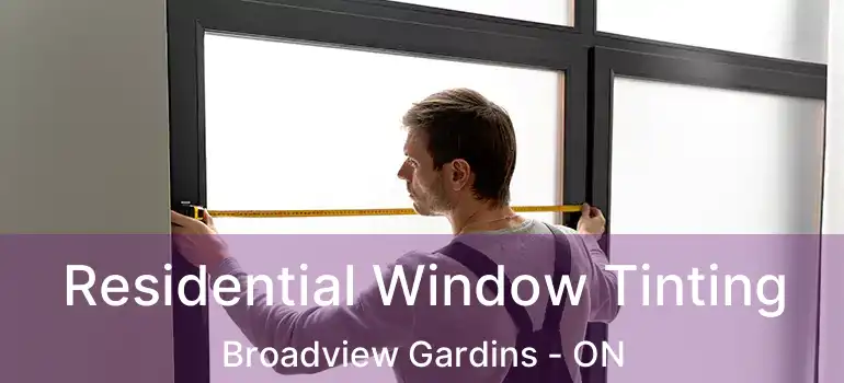  Residential Window Tinting Broadview Gardins - ON