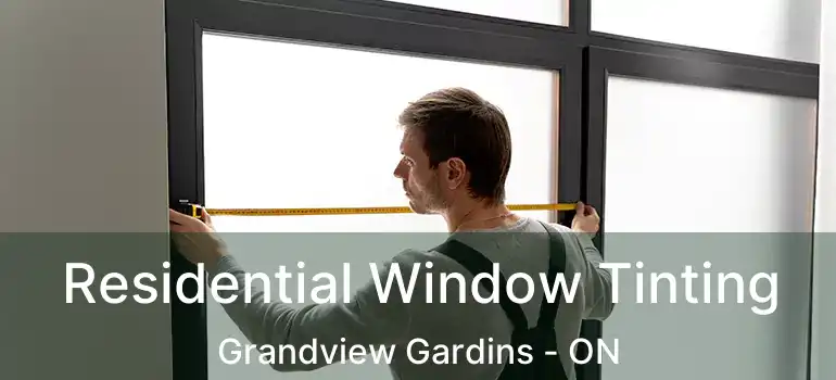  Residential Window Tinting Grandview Gardins - ON