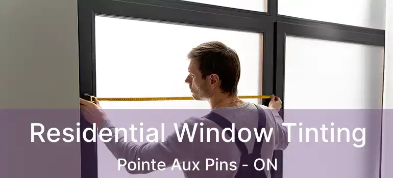  Residential Window Tinting Pointe Aux Pins - ON