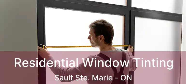  Residential Window Tinting Sault Ste. Marie - ON