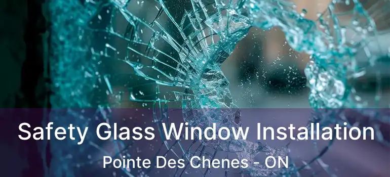  Safety Glass Window Installation Pointe Des Chenes - ON