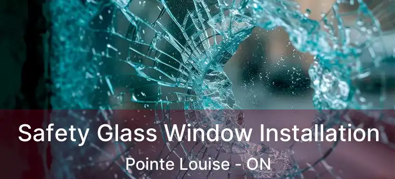  Safety Glass Window Installation Pointe Louise - ON