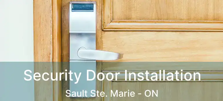  Security Door Installation Sault Ste. Marie - ON