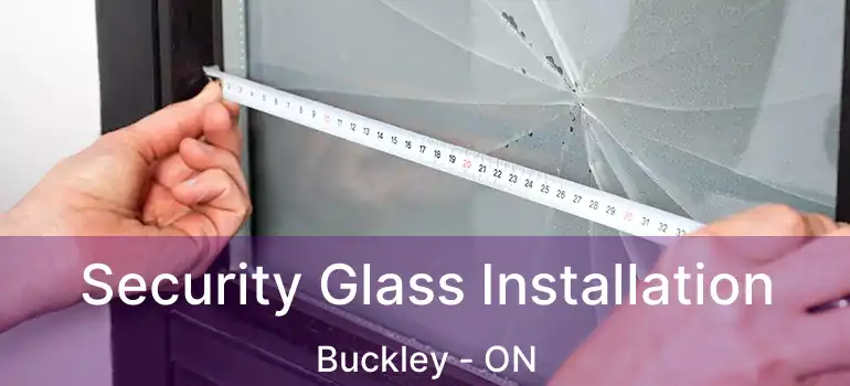  Security Glass Installation Buckley - ON