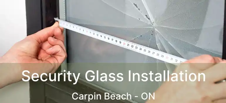  Security Glass Installation Carpin Beach - ON