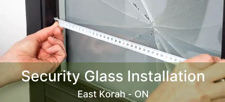  Security Glass Installation East Korah - ON