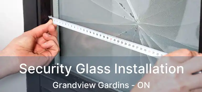  Security Glass Installation Grandview Gardins - ON