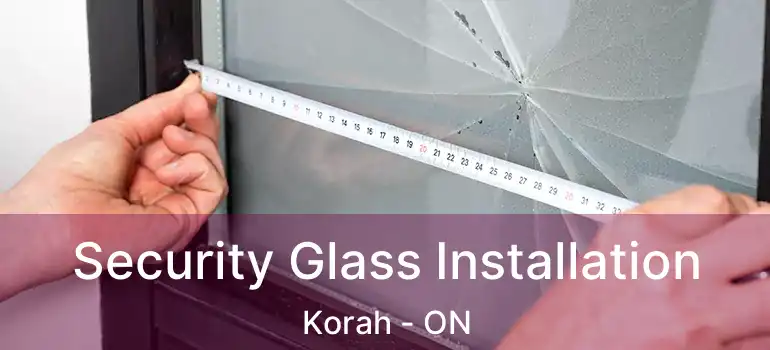  Security Glass Installation Korah - ON