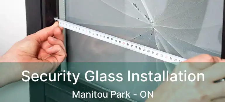  Security Glass Installation Manitou Park - ON
